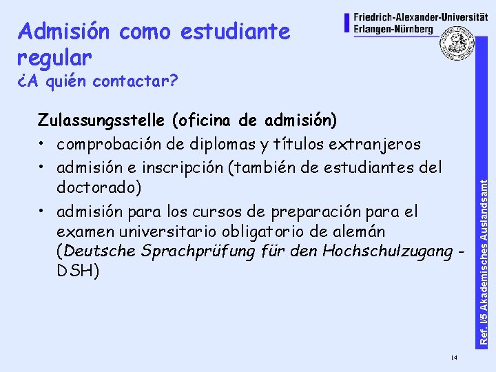 Admisión como estudiante regular Zulassungsstelle (oficina de admisión) • comprobación de diplomas y títulos