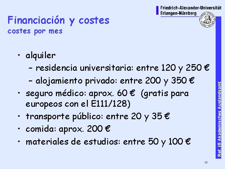 Financiación y costes • alquiler – residencia universitaria: entre 120 y 250 € –