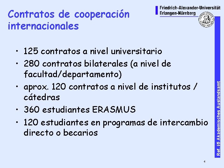  • 125 contratos a nivel universitario • 280 contratos bilaterales (a nivel de