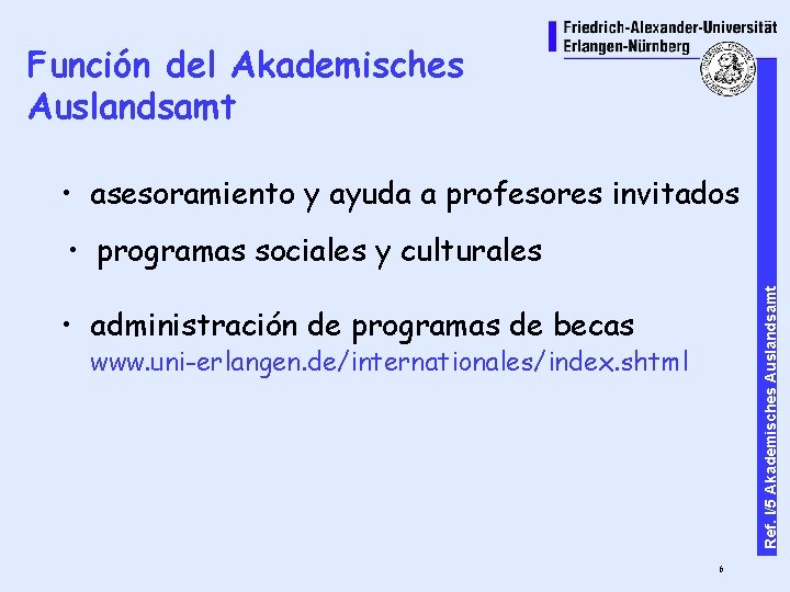 Función del Akademisches Auslandsamt • asesoramiento y ayuda a profesores invitados Ref. I/5 Akademisches