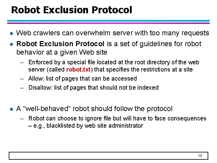 Robot Exclusion Protocol l l Web crawlers can overwhelm server with too many requests