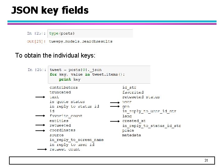 JSON key fields To obtain the individual keys: 31 