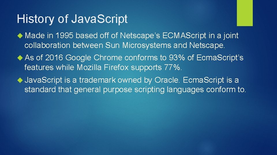 History of Java. Script Made in 1995 based off of Netscape’s ECMAScript in a