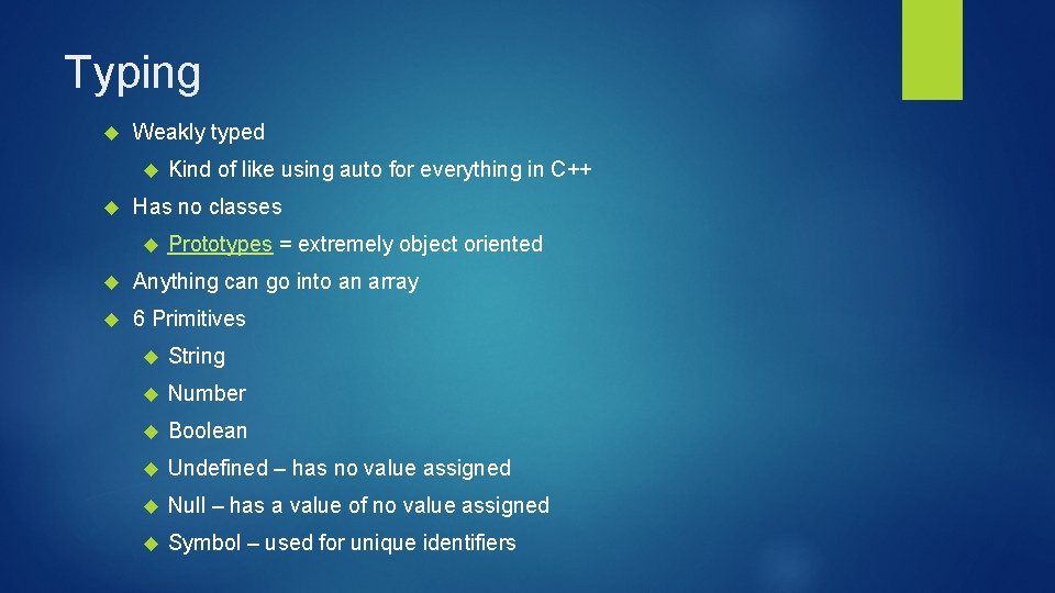 Typing Weakly typed Kind of like using auto for everything in C++ Has no