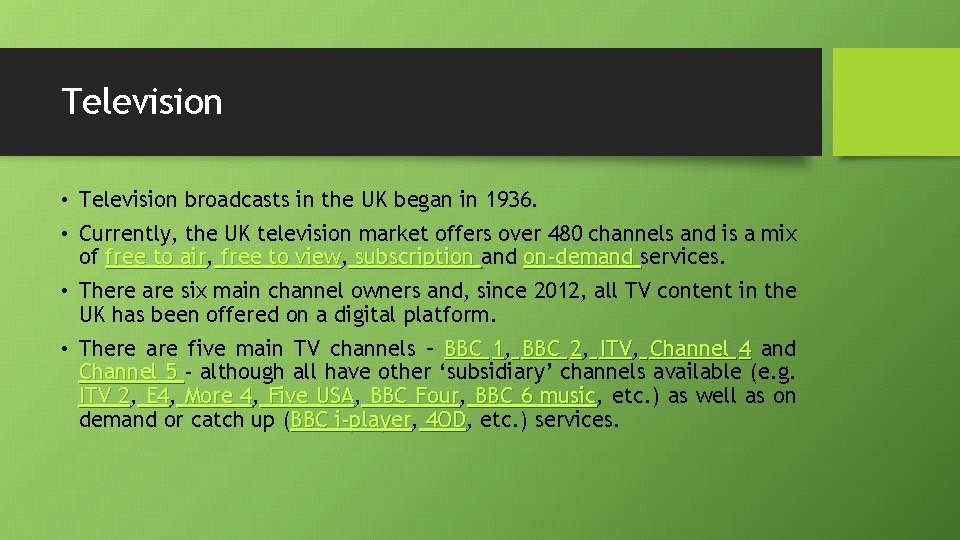 Television • Television broadcasts in the UK began in 1936. • Currently, the UK