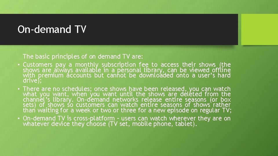 On-demand TV The basic principles of on demand TV are: • Customers pay a