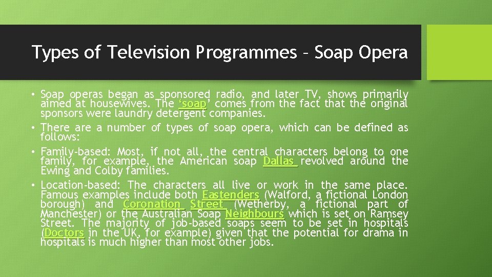 Types of Television Programmes – Soap Opera • Soap operas began as sponsored radio,