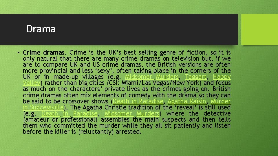 Drama • Crime dramas. Crime is the UK’s best selling genre of fiction, so