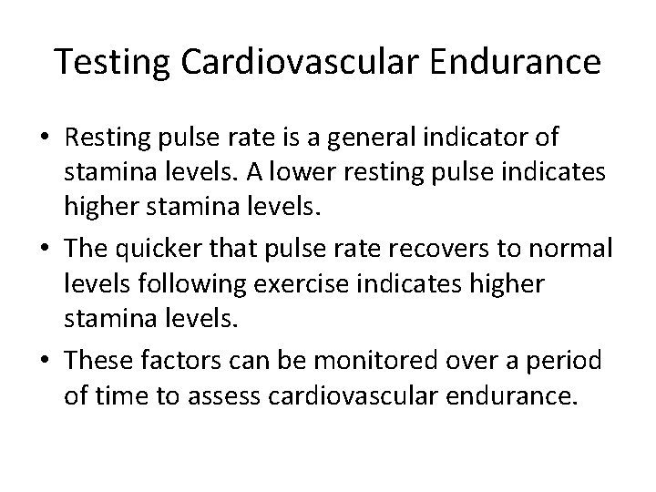 Testing Cardiovascular Endurance • Resting pulse rate is a general indicator of stamina levels.