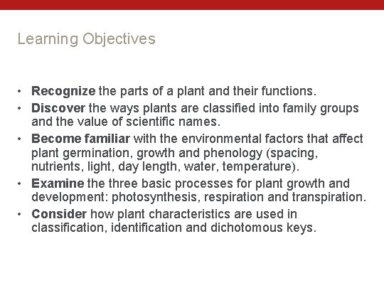 Learning Objectives • Recognize the parts of a plant and their functions. • Discover