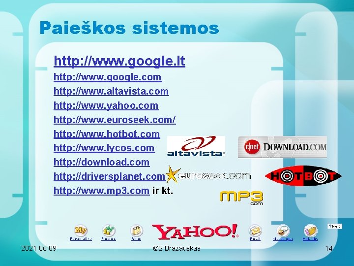 Paieškos sistemos http: //www. google. lt http: //www. google. com http: //www. altavista. com