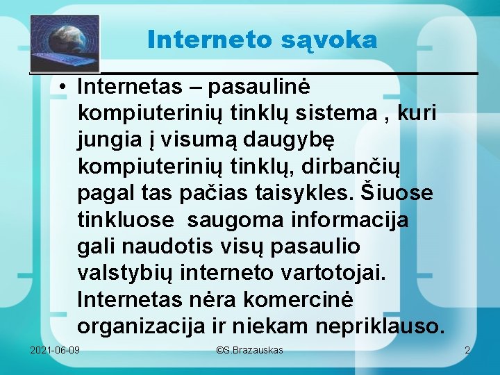 Interneto sąvoka • Internetas – pasaulinė kompiuterinių tinklų sistema , kuri jungia į visumą