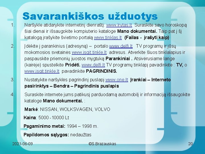 1. Savarankiškos užduotys Naršykle atidarykite internetinį dienraštį: www. lrytas. lt Suraskite savo horoskopą šiai