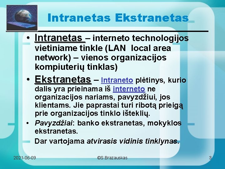 Intranetas Ekstranetas • Intranetas – interneto technologijos vietiniame tinkle (LAN local area network) –
