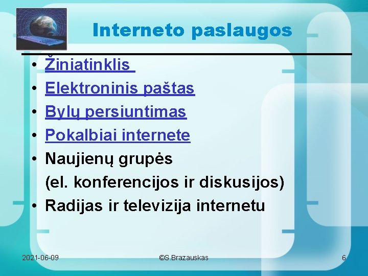 Interneto paslaugos • • • Žiniatinklis Elektroninis paštas Bylų persiuntimas Pokalbiai internete Naujienų grupės