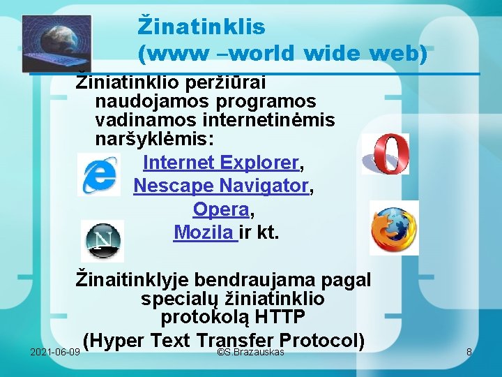 Žinatinklis (www –world wide web) Žiniatinklio peržiūrai naudojamos programos vadinamos internetinėmis naršyklėmis: Internet Explorer,