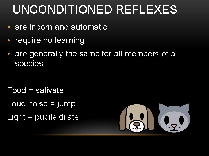 UNCONDITIONED REFLEXES • are inborn and automatic • require no learning • are generally
