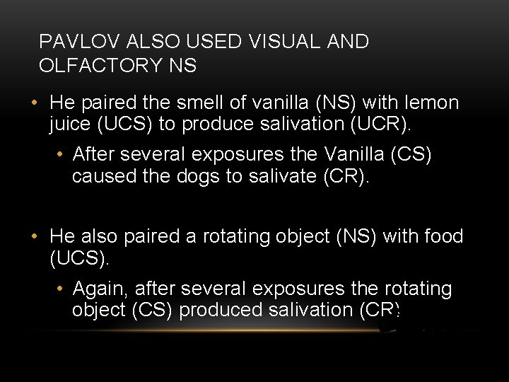 PAVLOV ALSO USED VISUAL AND OLFACTORY NS • He paired the smell of vanilla