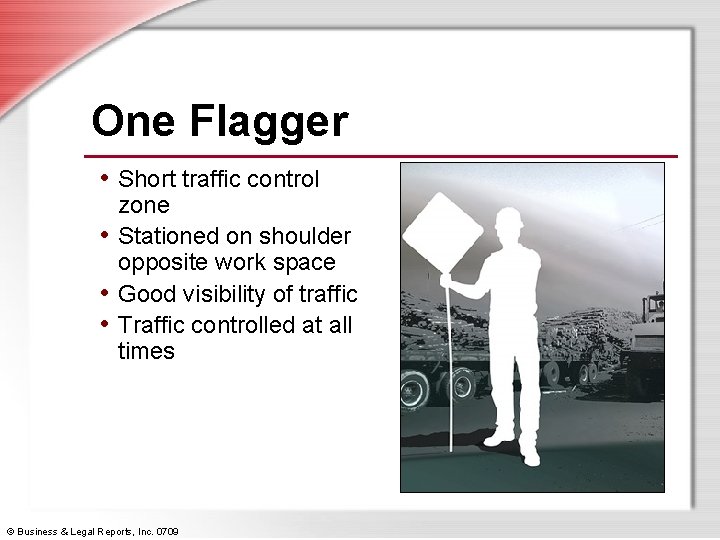 One Flagger • Short traffic control zone • Stationed on shoulder opposite work space