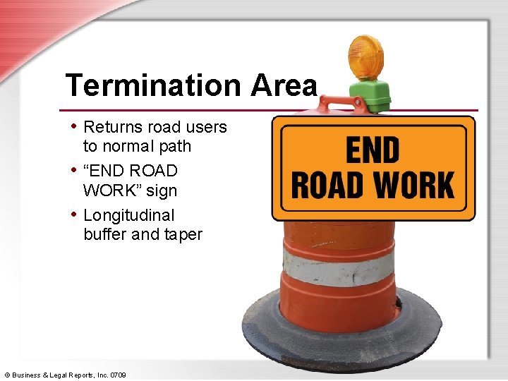 Termination Area • Returns road users to normal path • “END ROAD WORK” sign