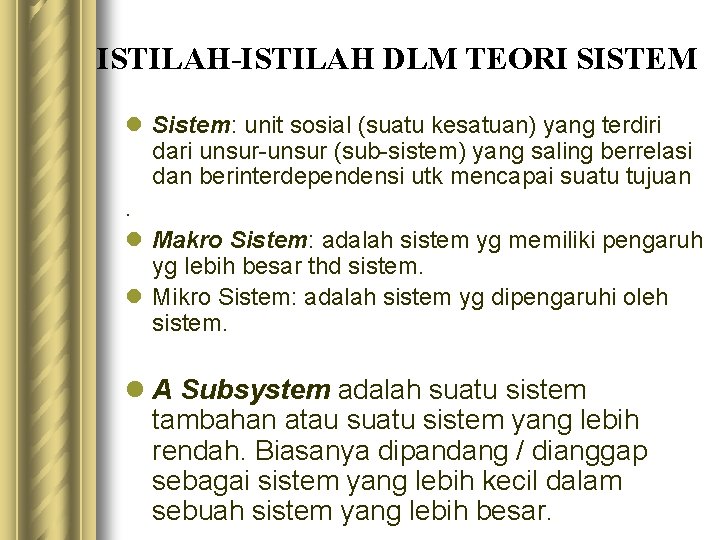 ISTILAH-ISTILAH DLM TEORI SISTEM l Sistem: unit sosial (suatu kesatuan) yang terdiri dari unsur-unsur