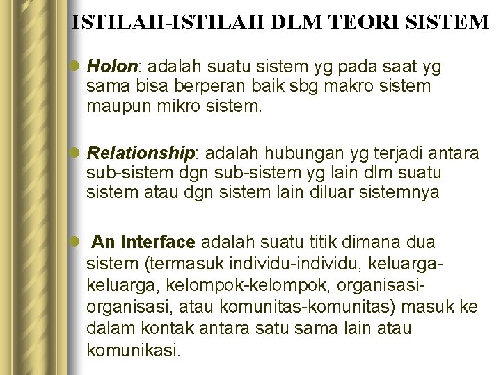 ISTILAH-ISTILAH DLM TEORI SISTEM l Holon: adalah suatu sistem yg pada saat yg sama