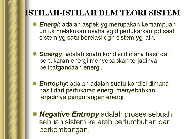 ISTILAH-ISTILAH DLM TEORI SISTEM l Energi: adalah aspek yg merupakan kemampuan untuk melakukan usaha