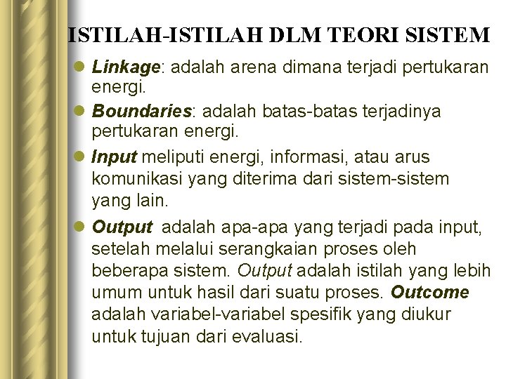 ISTILAH-ISTILAH DLM TEORI SISTEM l Linkage: adalah arena dimana terjadi pertukaran energi. l Boundaries: