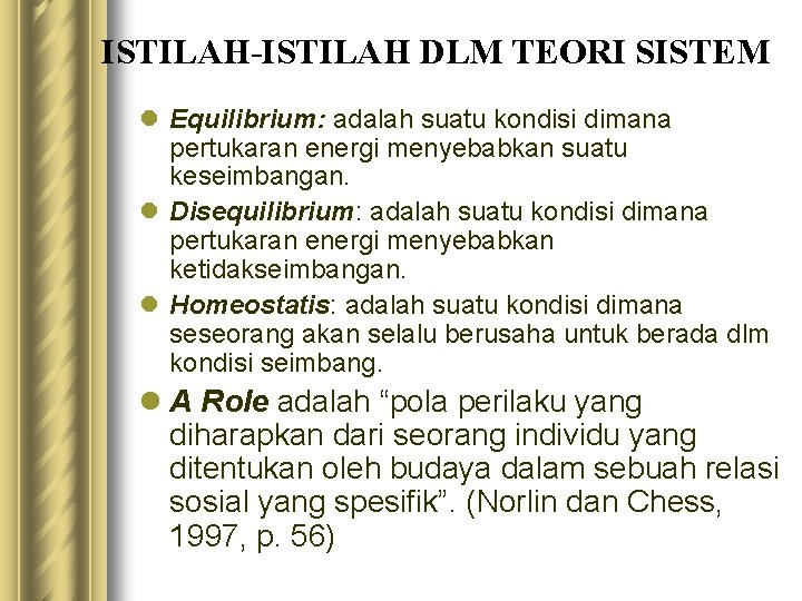ISTILAH-ISTILAH DLM TEORI SISTEM l Equilibrium: adalah suatu kondisi dimana pertukaran energi menyebabkan suatu