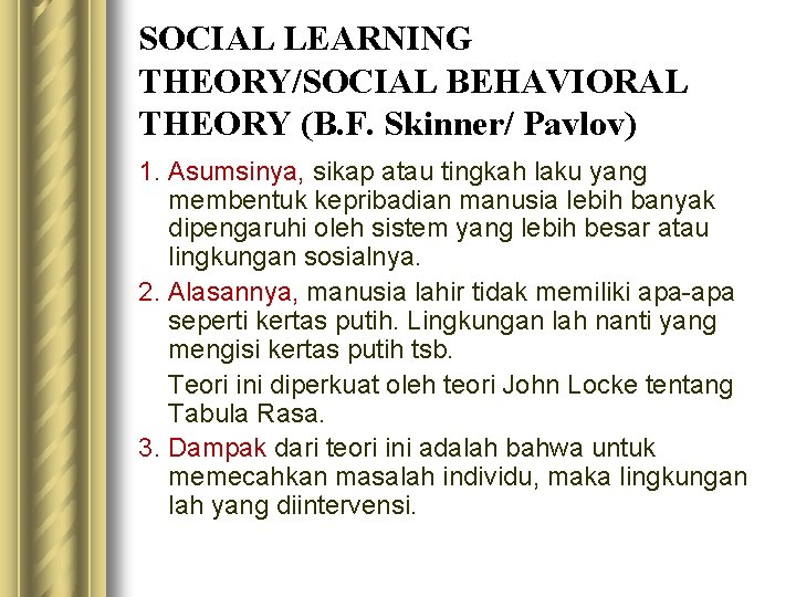 SOCIAL LEARNING THEORY/SOCIAL BEHAVIORAL THEORY (B. F. Skinner/ Pavlov) 1. Asumsinya, sikap atau tingkah