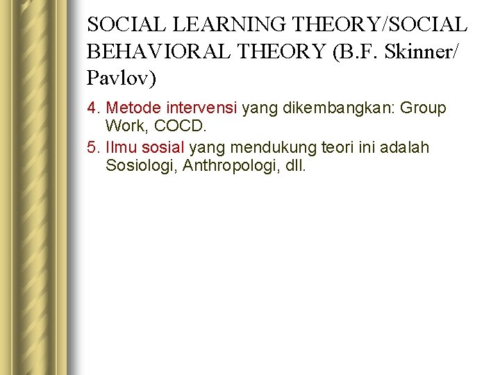 SOCIAL LEARNING THEORY/SOCIAL BEHAVIORAL THEORY (B. F. Skinner/ Pavlov) 4. Metode intervensi yang dikembangkan: