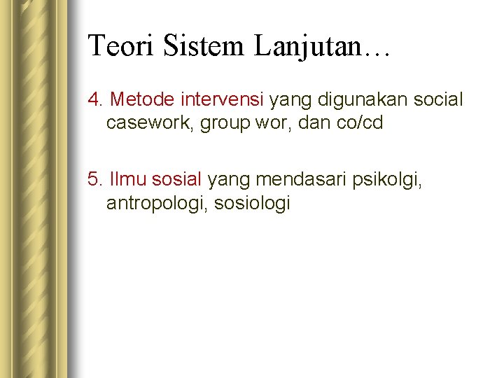 Teori Sistem Lanjutan… 4. Metode intervensi yang digunakan social casework, group wor, dan co/cd