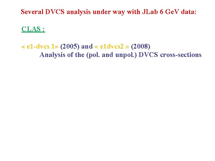 Several DVCS analysis under way with JLab 6 Ge. V data: CLAS : «