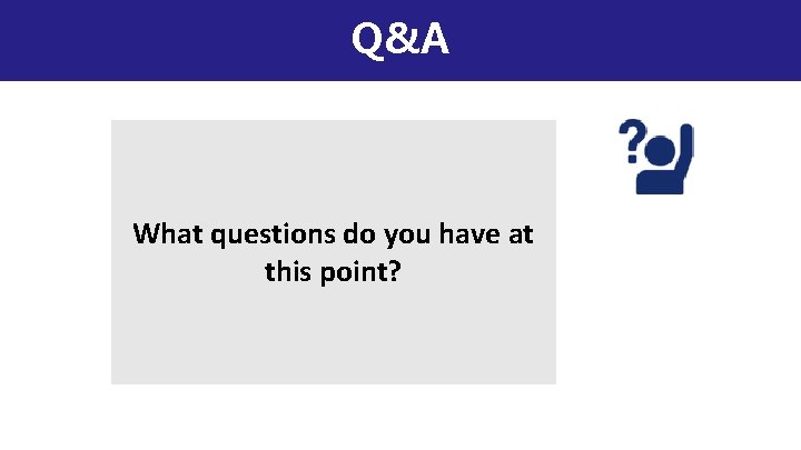 Q&A What questions do you have at this point? 