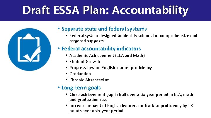 Draft ESSA Plan: Accountability • Separate state and federal systems • Federal system designed