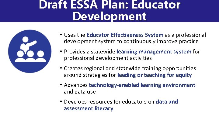 Draft ESSA Plan: Educator Development • Uses the Educator Effectiveness System as a professional