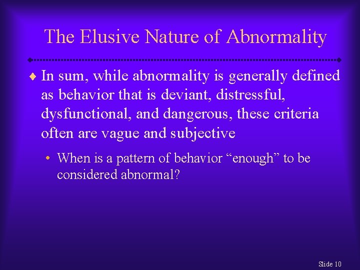 The Elusive Nature of Abnormality ¨ In sum, while abnormality is generally defined as