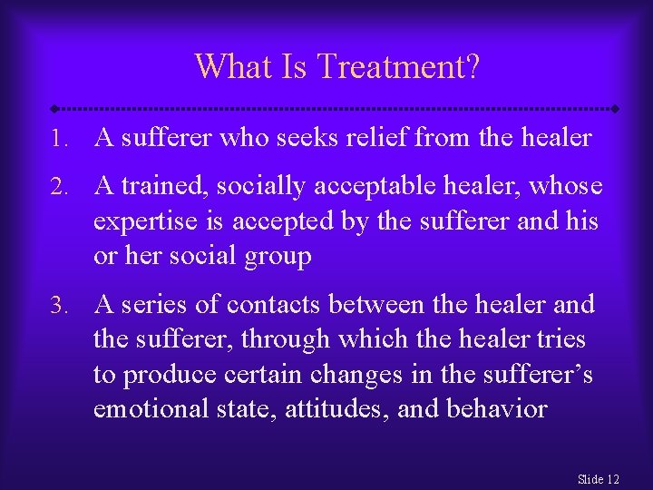 What Is Treatment? 1. A sufferer who seeks relief from the healer 2. A