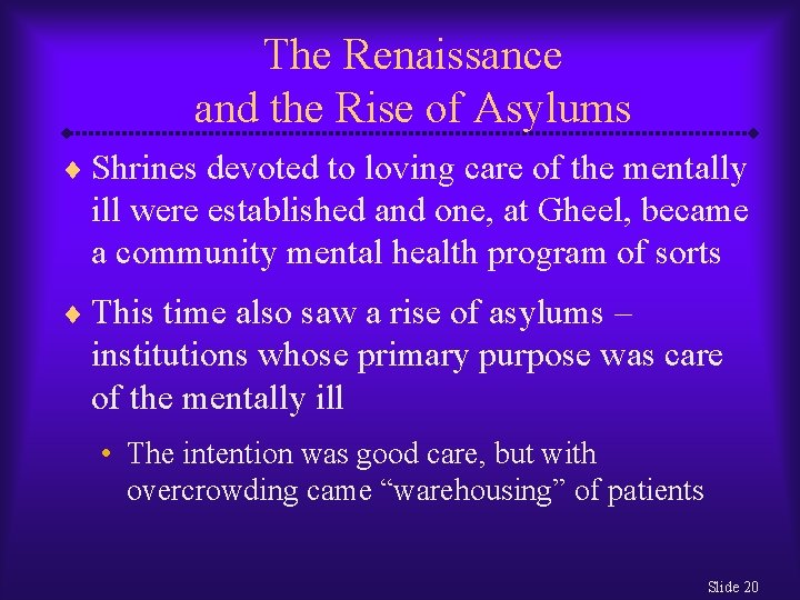 The Renaissance and the Rise of Asylums ¨ Shrines devoted to loving care of