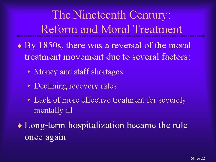 The Nineteenth Century: Reform and Moral Treatment ¨ By 1850 s, there was a