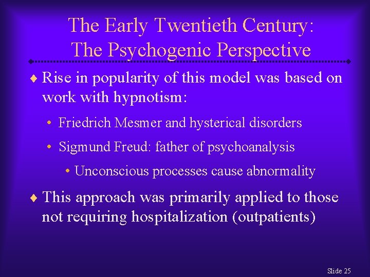 The Early Twentieth Century: The Psychogenic Perspective ¨ Rise in popularity of this model