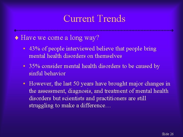 Current Trends ¨ Have we come a long way? • 43% of people interviewed
