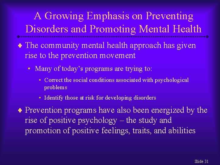 A Growing Emphasis on Preventing Disorders and Promoting Mental Health ¨ The community mental