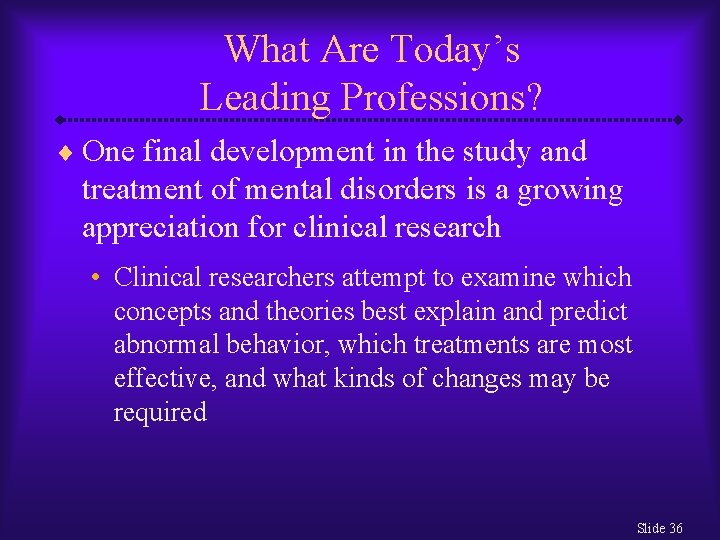 What Are Today’s Leading Professions? ¨ One final development in the study and treatment