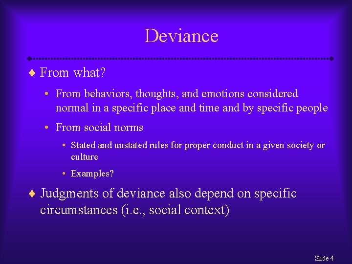 Deviance ¨ From what? • From behaviors, thoughts, and emotions considered normal in a