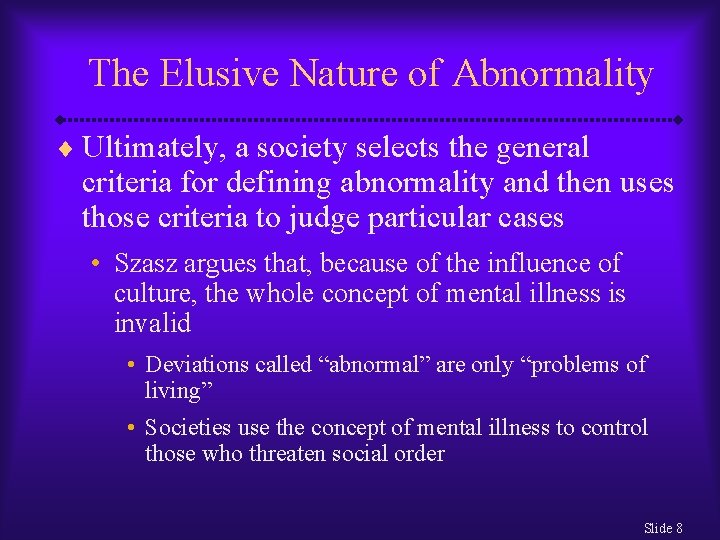 The Elusive Nature of Abnormality ¨ Ultimately, a society selects the general criteria for
