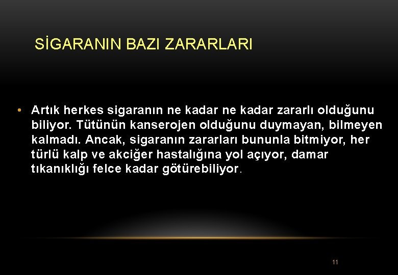 SİGARANIN BAZI ZARARLARI • Artık herkes sigaranın ne kadar zararlı olduğunu biliyor. Tütünün kanserojen