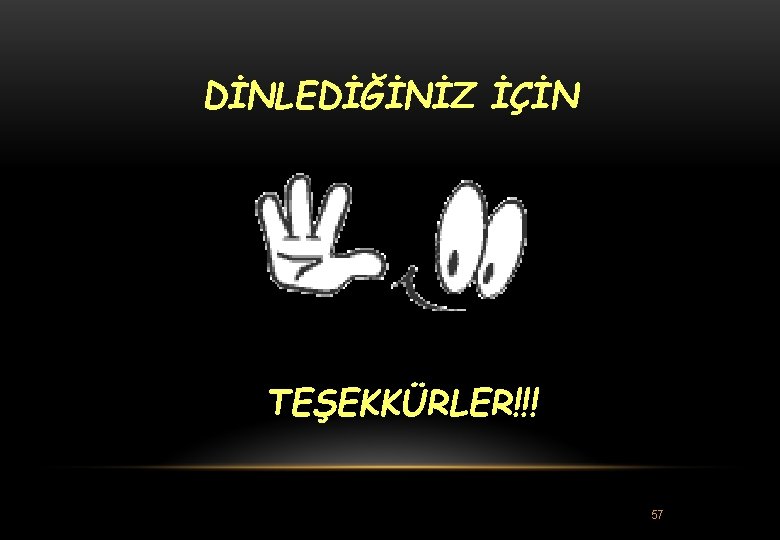 DİNLEDİĞİNİZ İÇİN TEŞEKKÜRLER!!! 57 