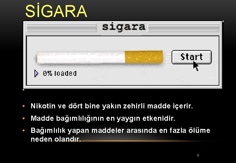 SİGARA • Nikotin ve dört bine yakın zehirli madde içerir. • Madde bağımlılığının en