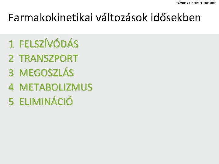 TÁMOP-4. 1. 2 -08/1/A-2009 -0011 Farmakokinetikai változások idősekben 1 2 3 4 5 FELSZÍVÓDÁS